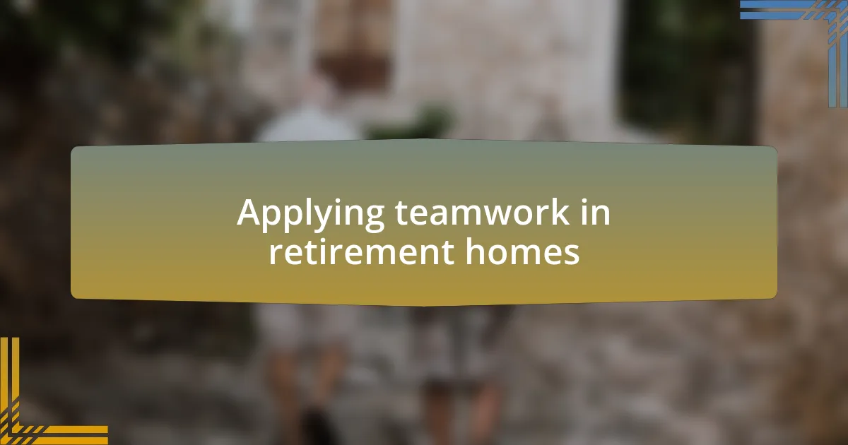 Applying teamwork in retirement homes