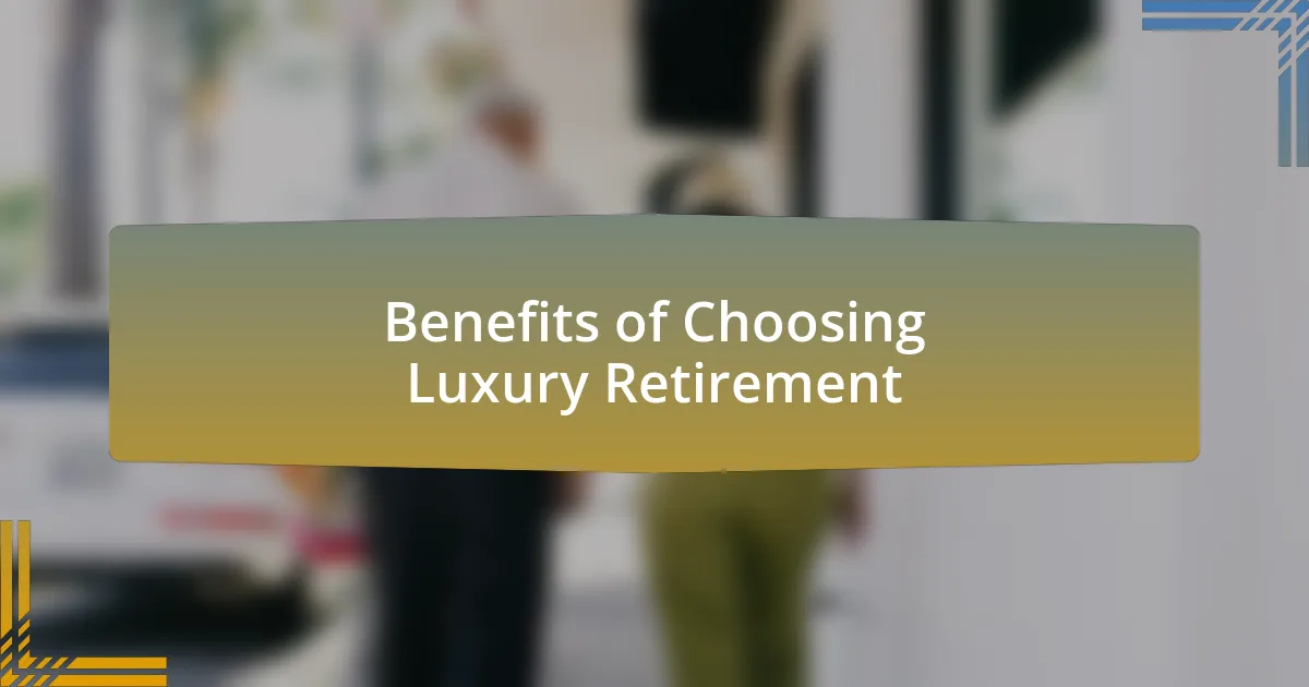 Benefits of Choosing Luxury Retirement