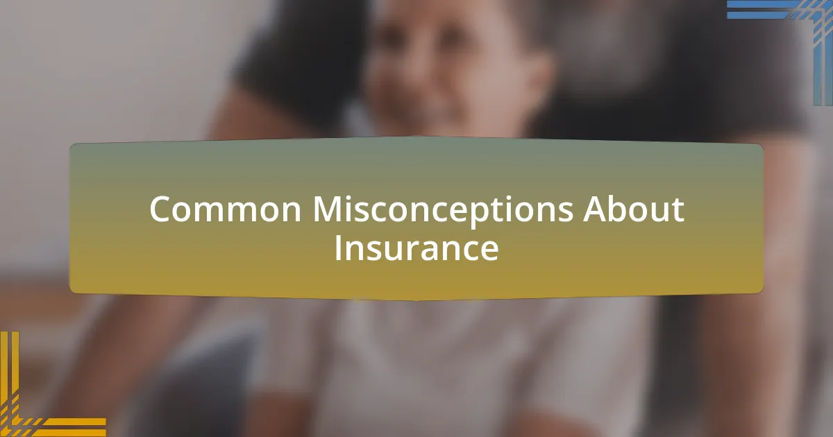 Common Misconceptions About Insurance
