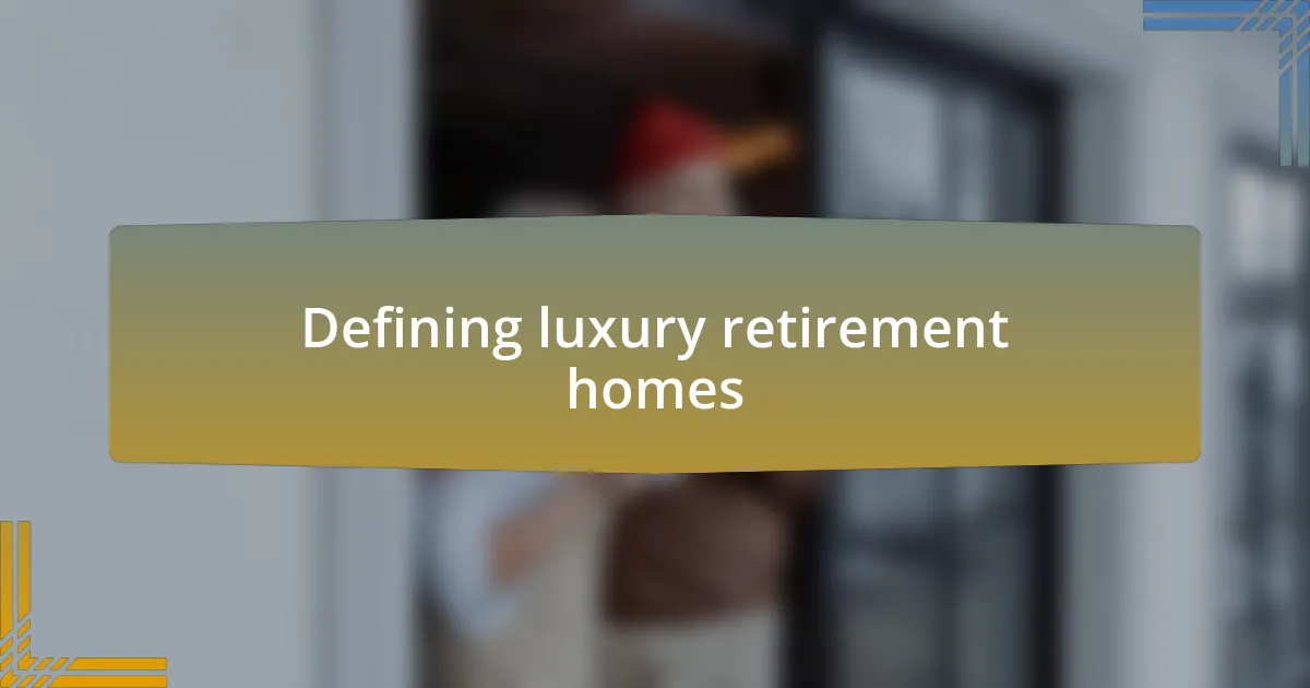 Defining luxury retirement homes