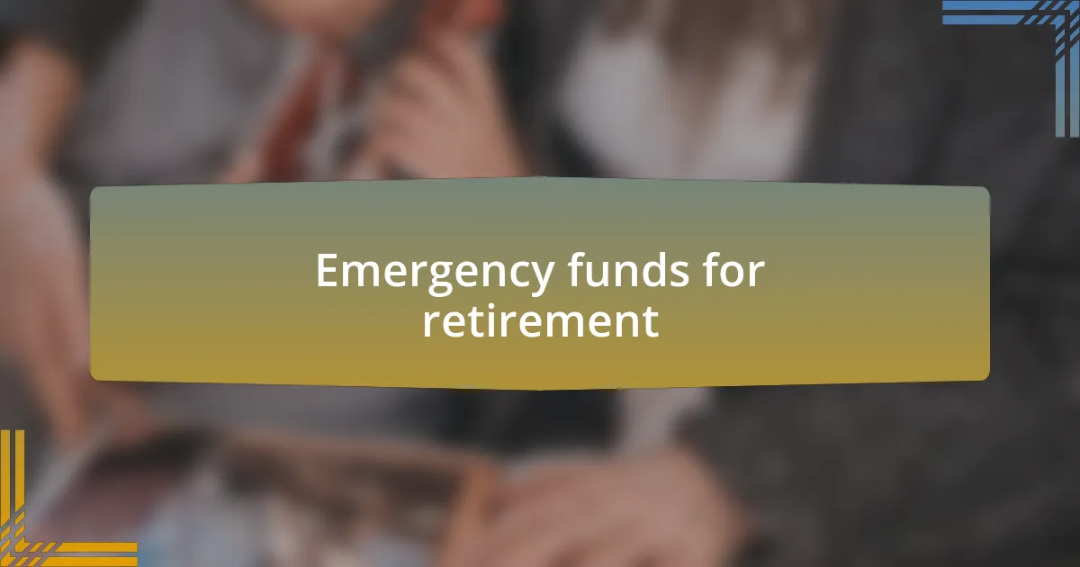 Emergency funds for retirement