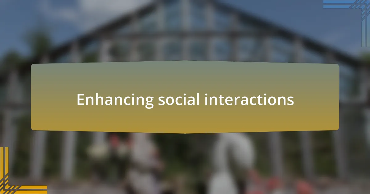 Enhancing social interactions
