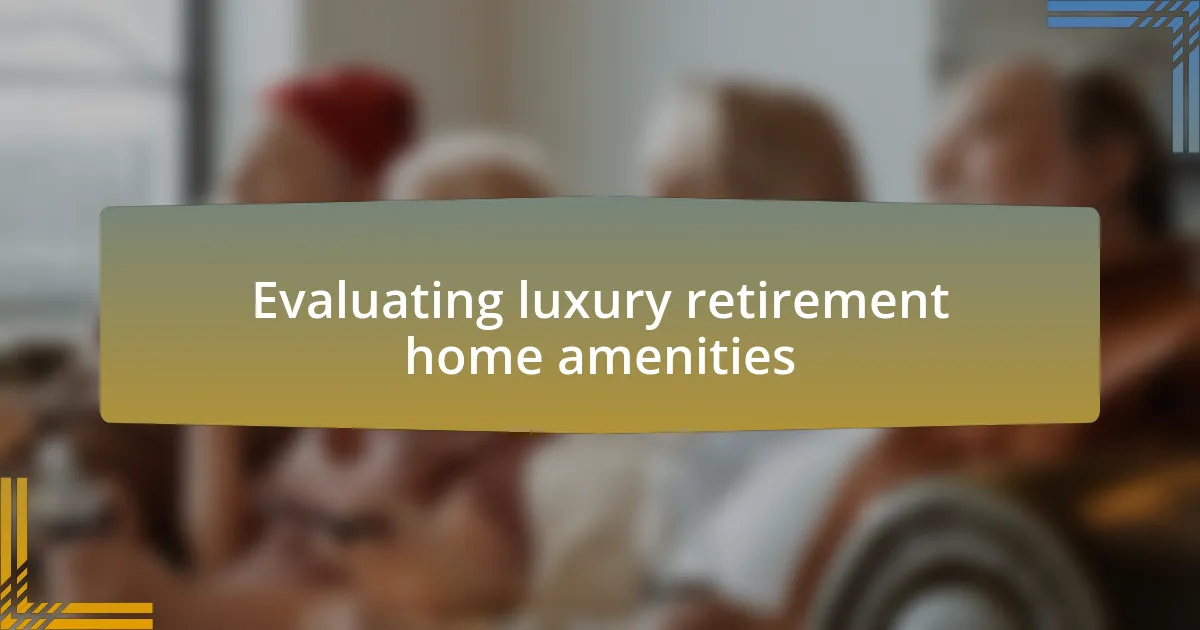 Evaluating luxury retirement home amenities