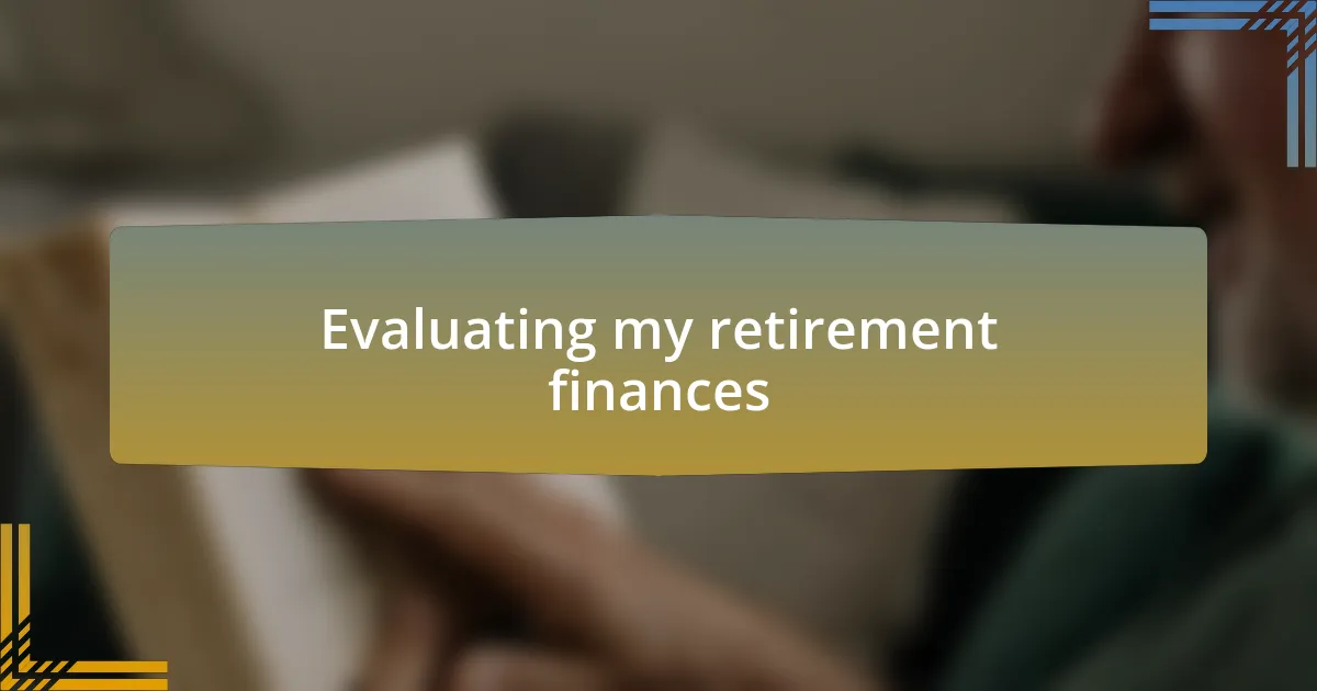Evaluating my retirement finances