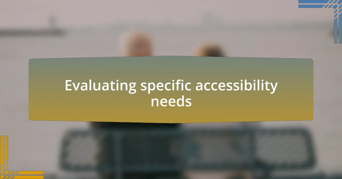 Evaluating specific accessibility needs