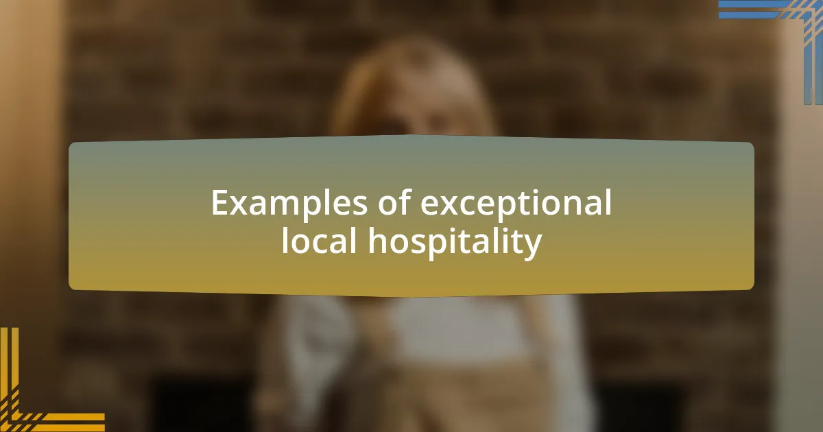 Examples of exceptional local hospitality