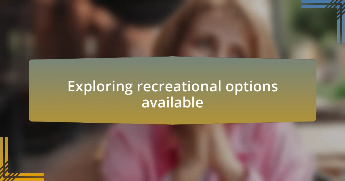 Exploring recreational options available
