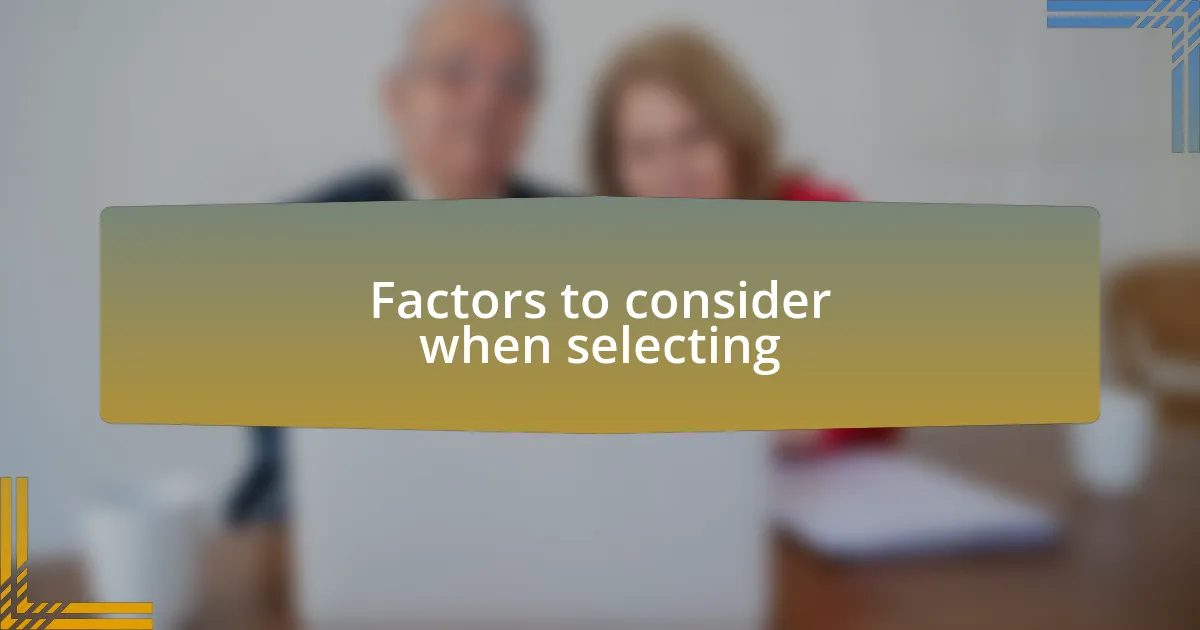 Factors to consider when selecting