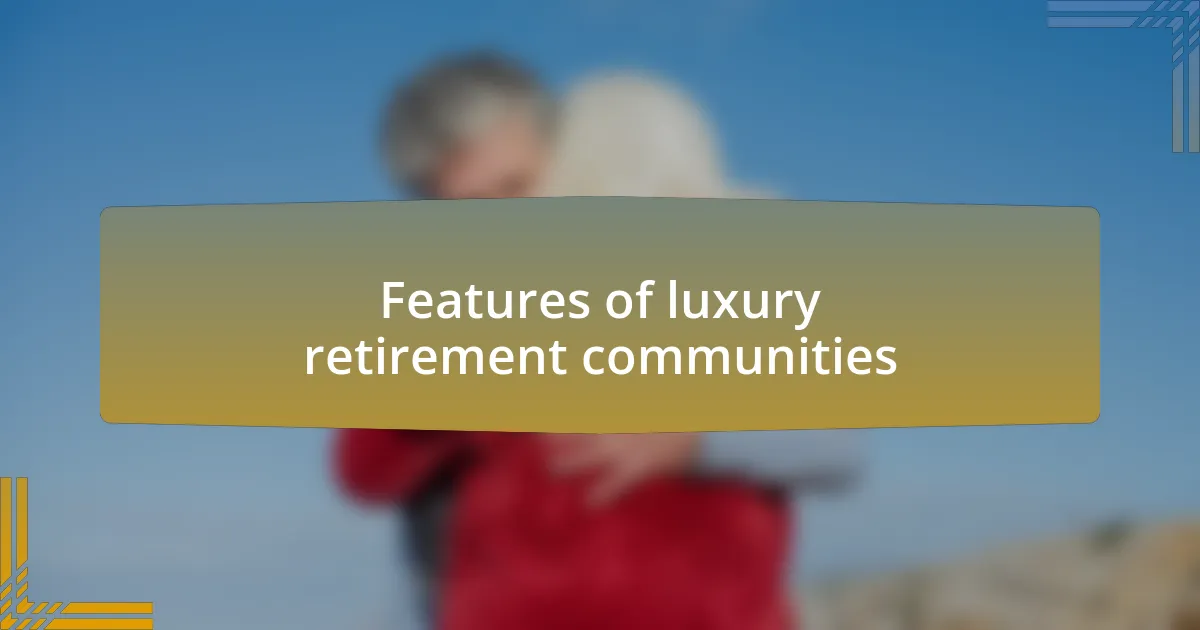 Features of luxury retirement communities