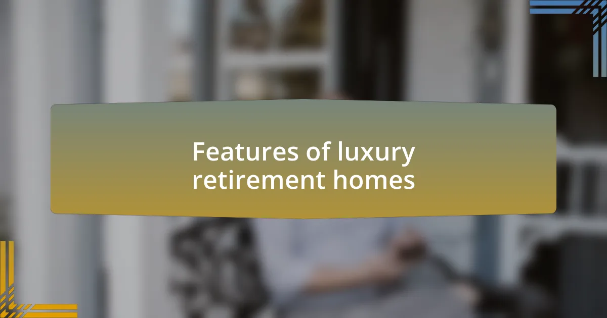 Features of luxury retirement homes