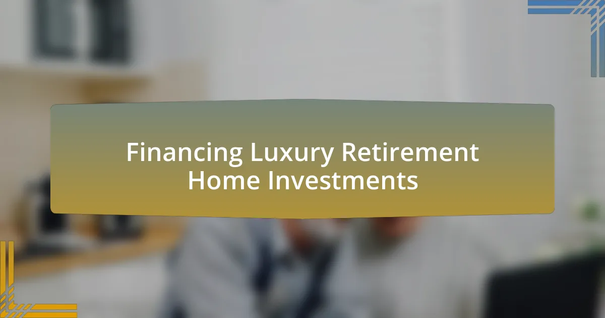 Financing Luxury Retirement Home Investments
