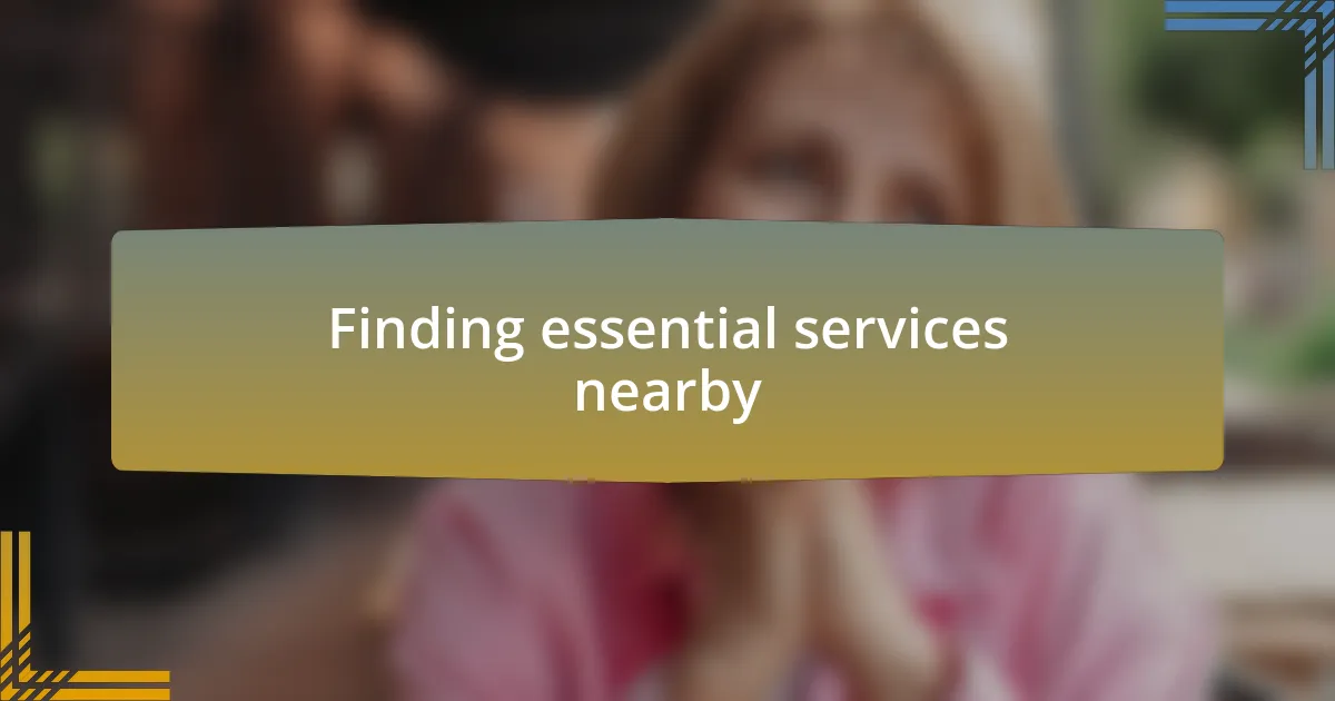 Finding essential services nearby