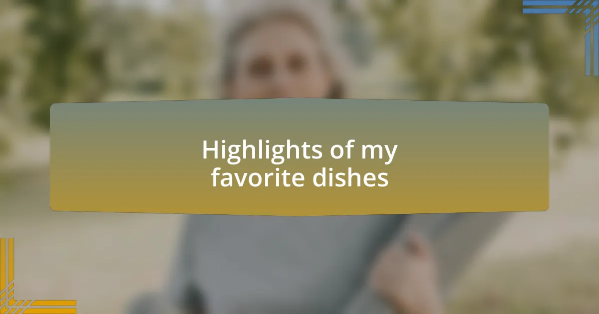 Highlights of my favorite dishes