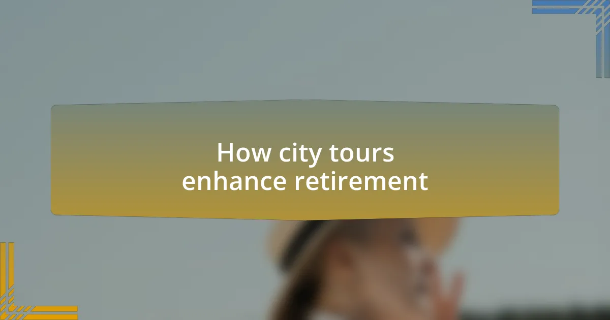 How city tours enhance retirement