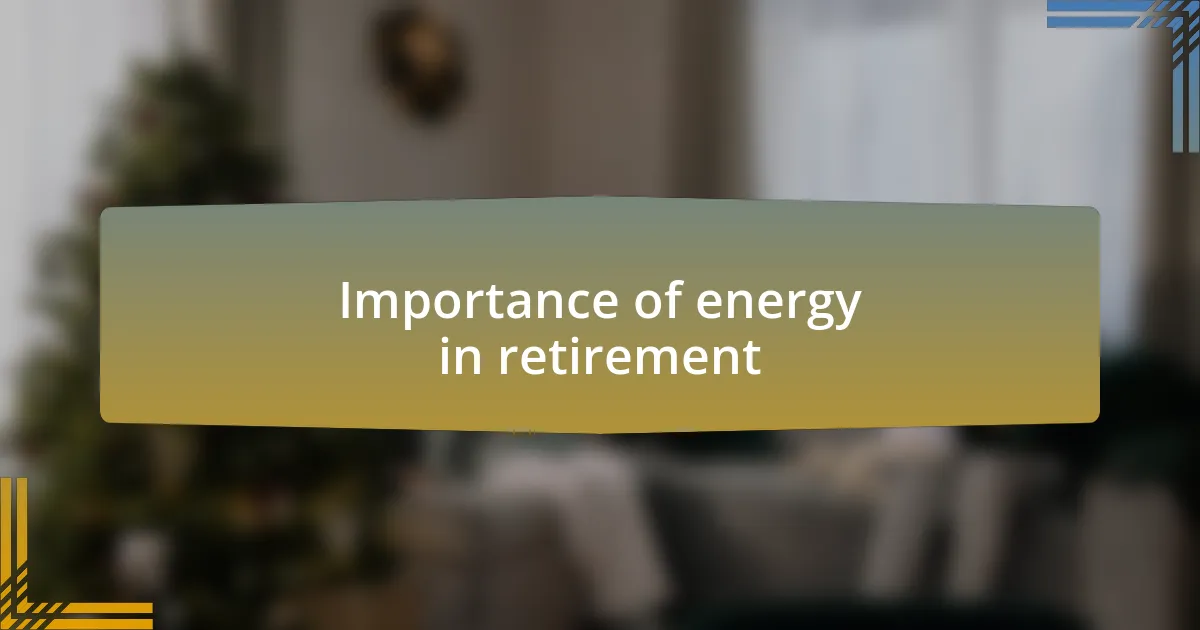 Importance of energy in retirement