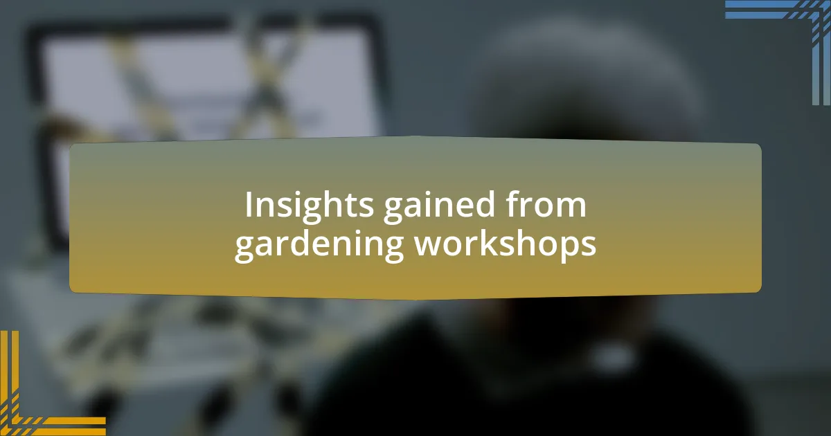 Insights gained from gardening workshops