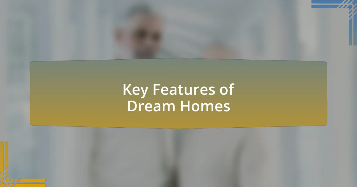 Key Features of Dream Homes