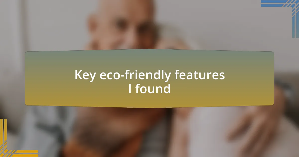 Key eco-friendly features I found