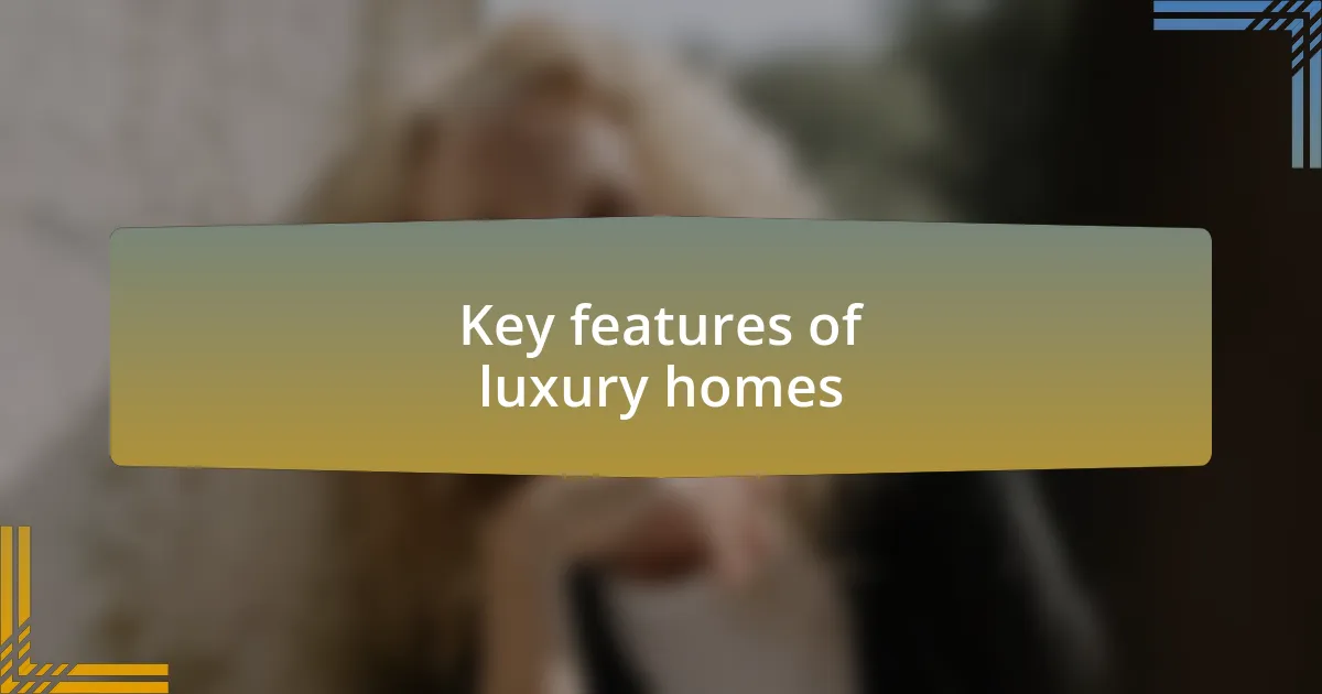 Key features of luxury homes