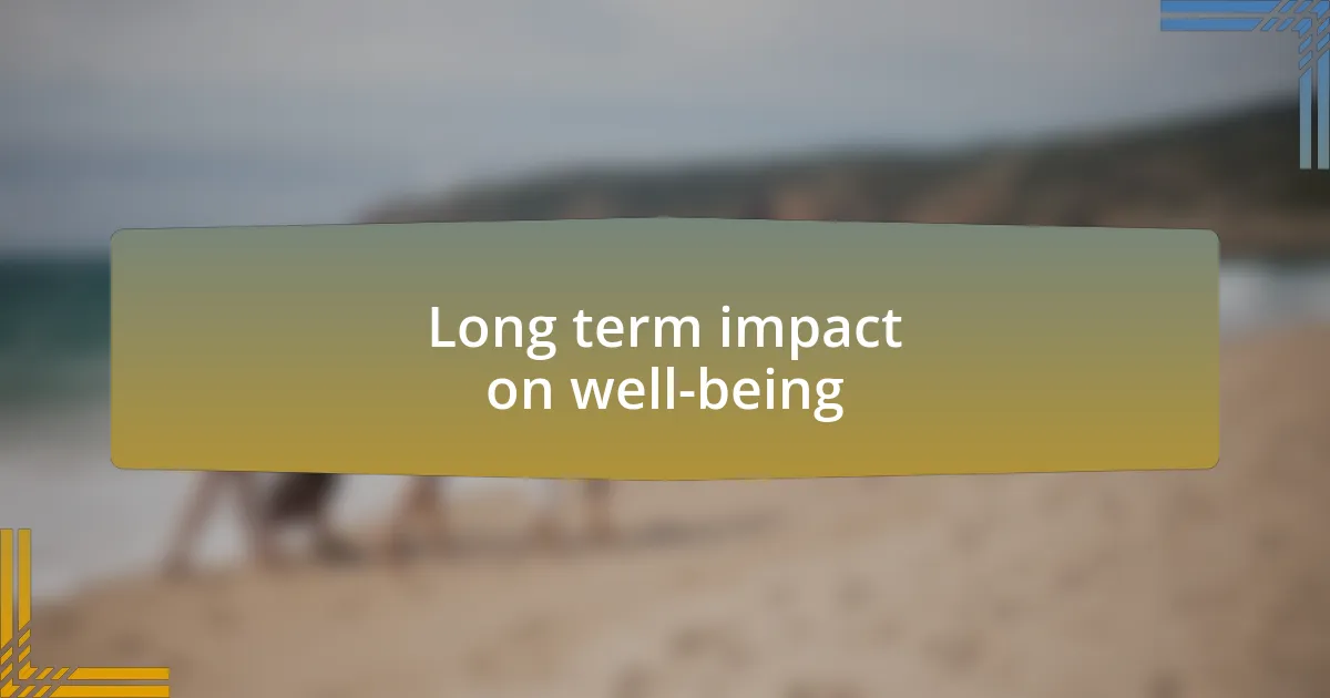 Long term impact on well-being