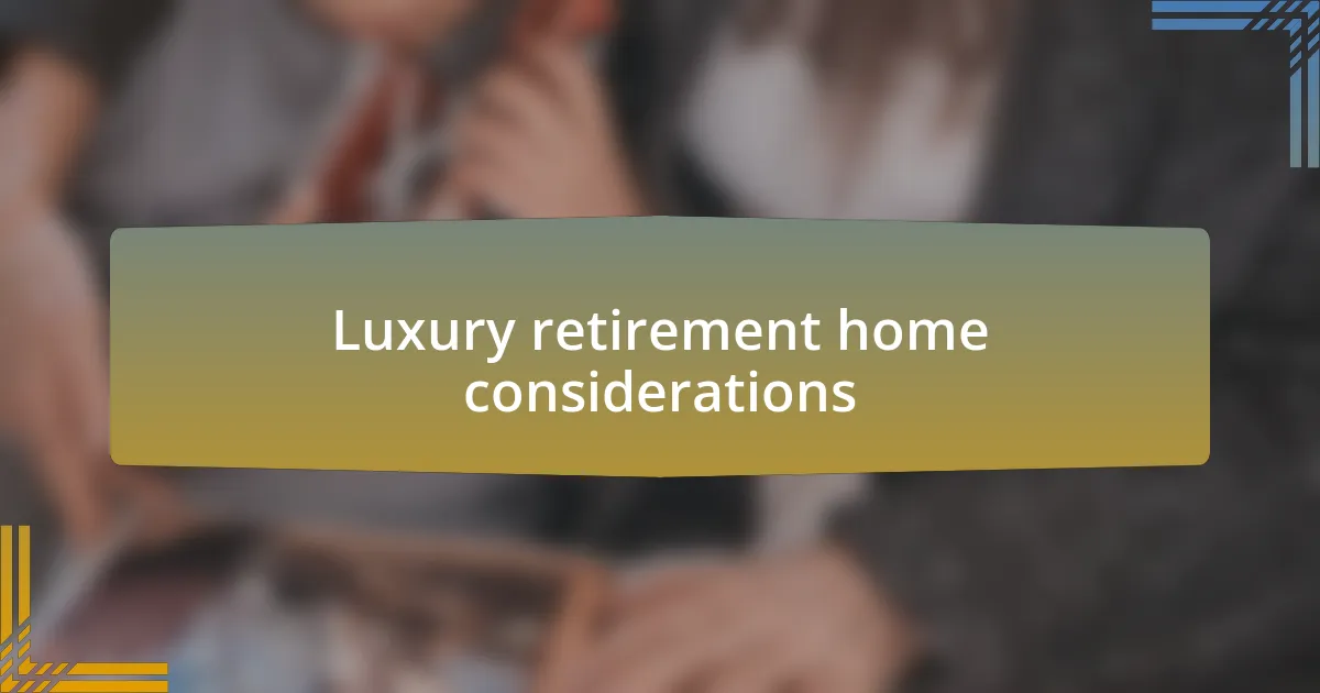 Luxury retirement home considerations