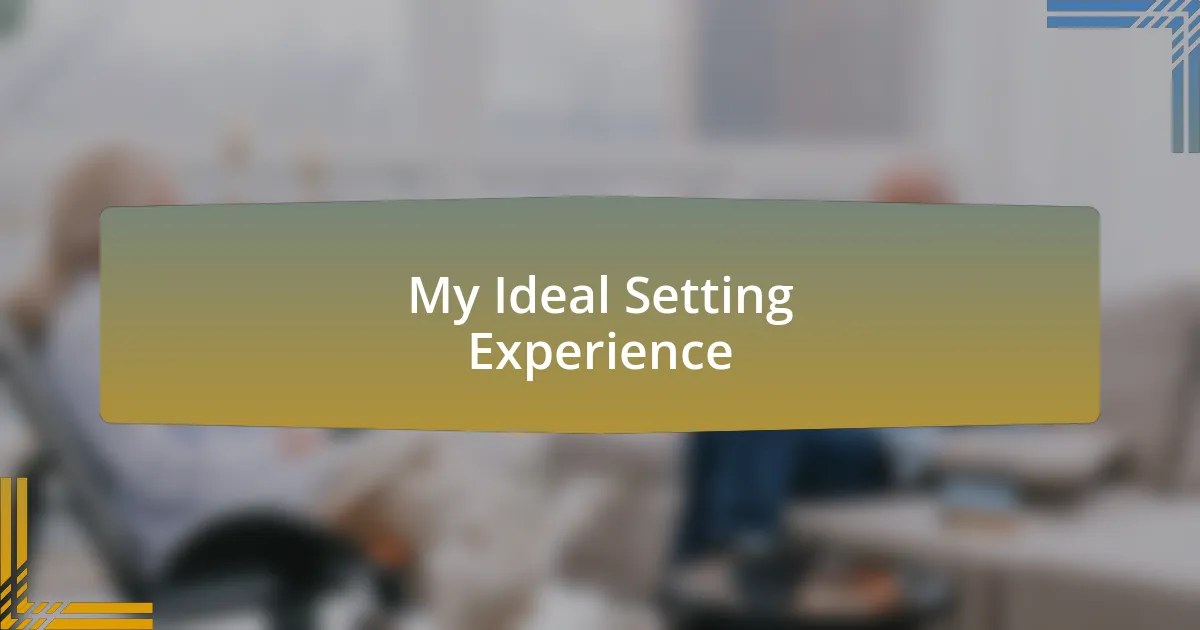 My Ideal Setting Experience
