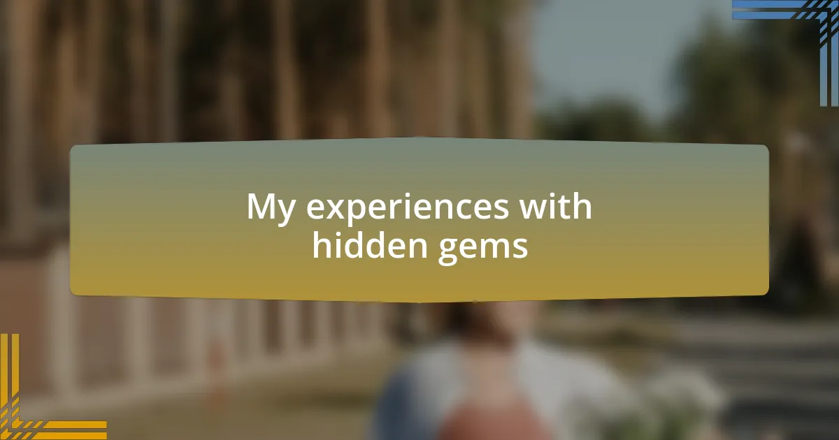 My experiences with hidden gems