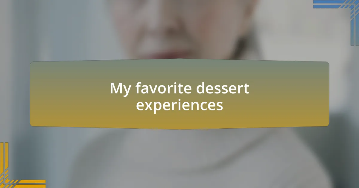 My favorite dessert experiences