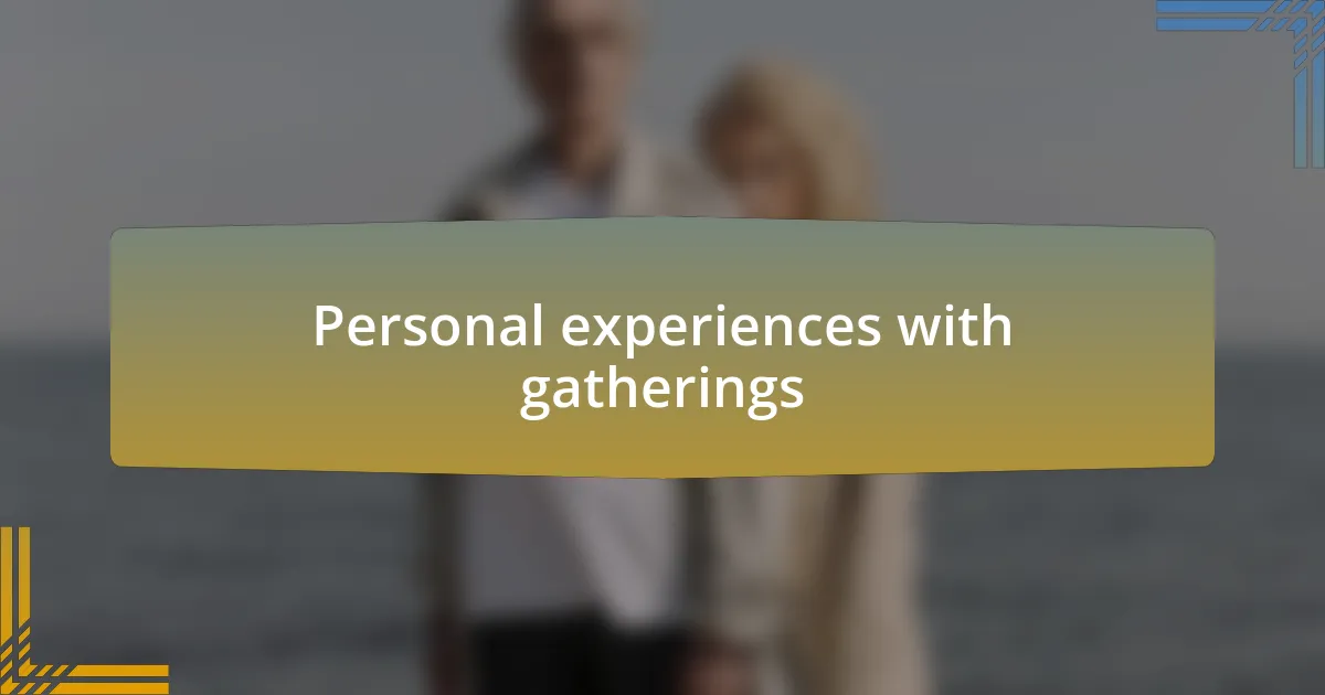 Personal experiences with gatherings