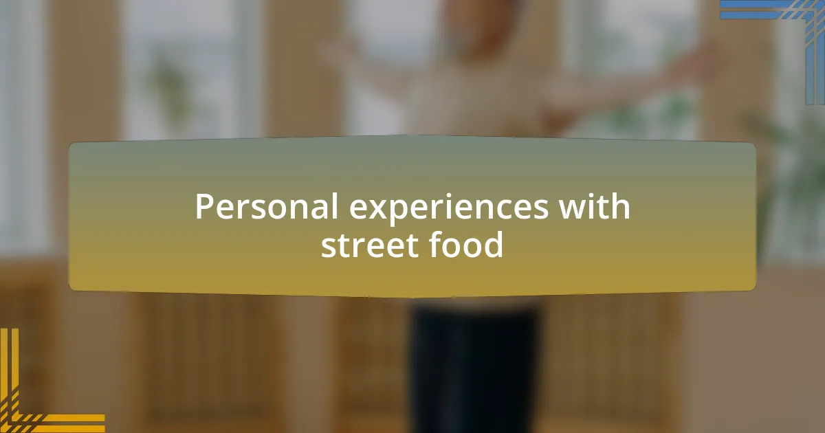 Personal experiences with street food