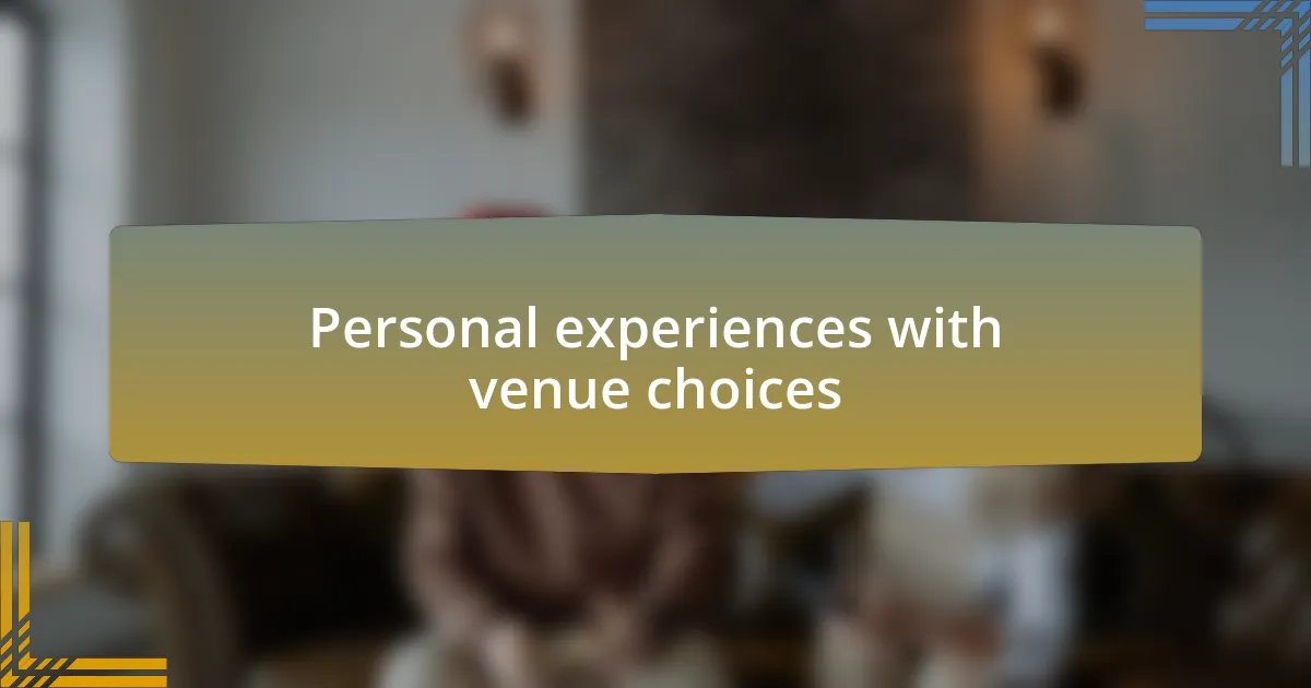 Personal experiences with venue choices