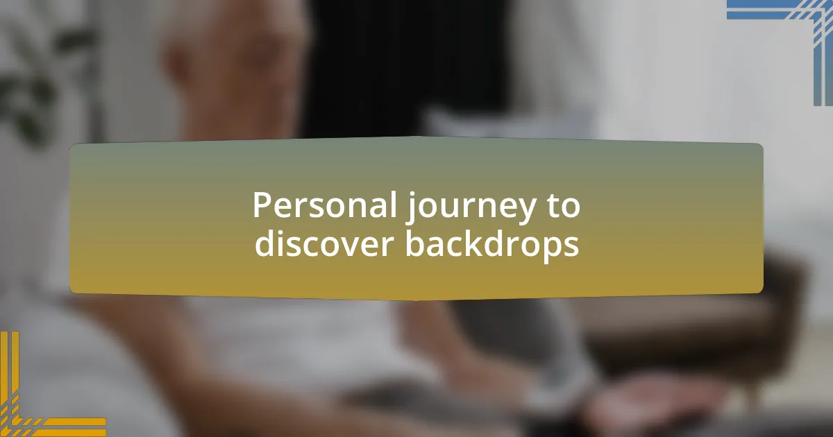 Personal journey to discover backdrops