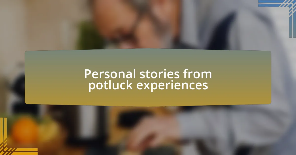 Personal stories from potluck experiences