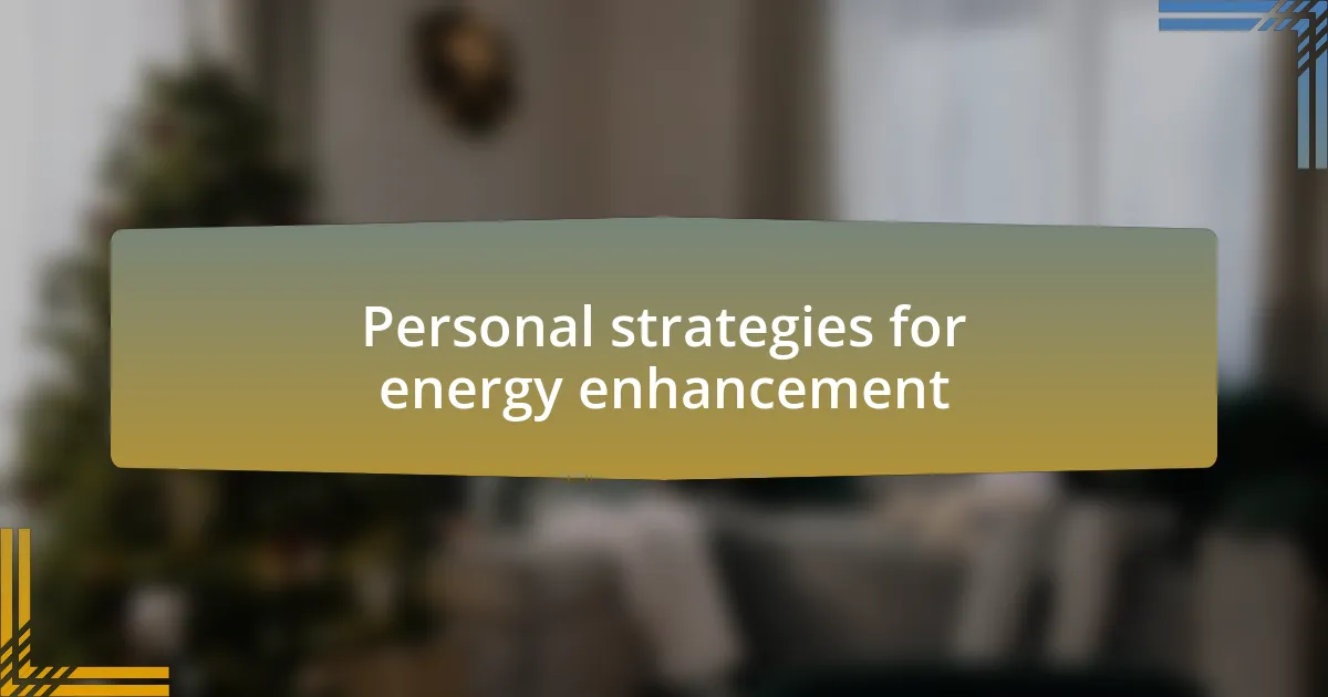 Personal strategies for energy enhancement