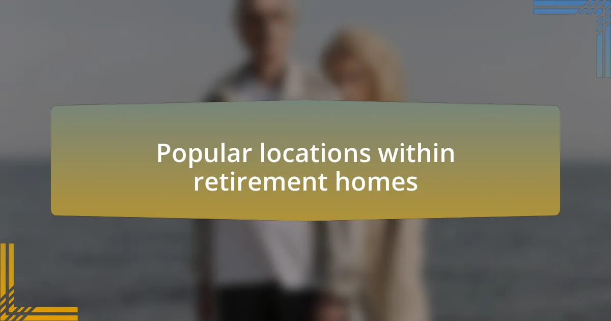 Popular locations within retirement homes