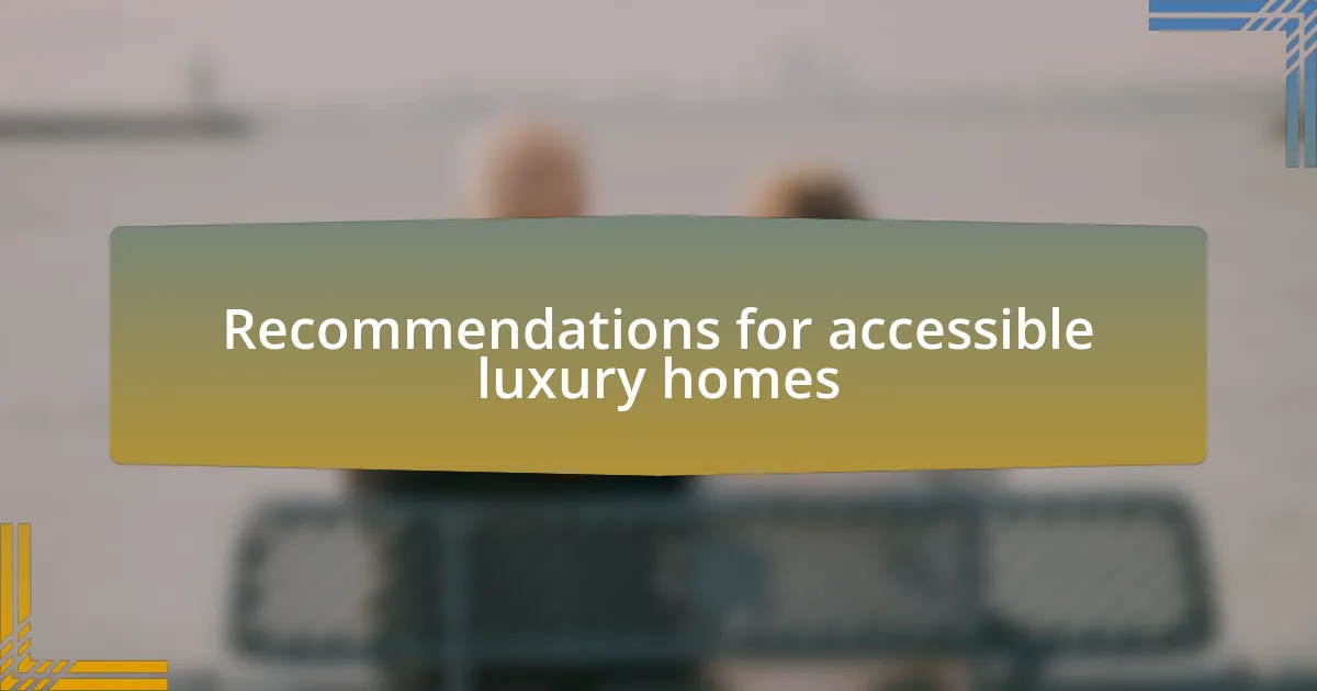 Recommendations for accessible luxury homes