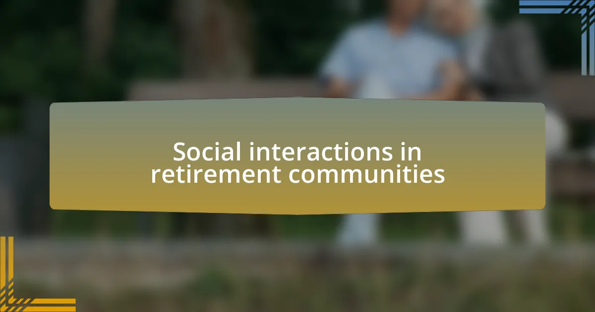 Social interactions in retirement communities