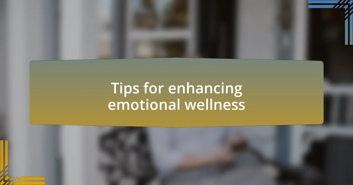 Tips for enhancing emotional wellness