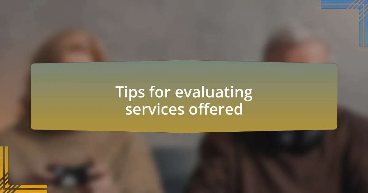 Tips for evaluating services offered
