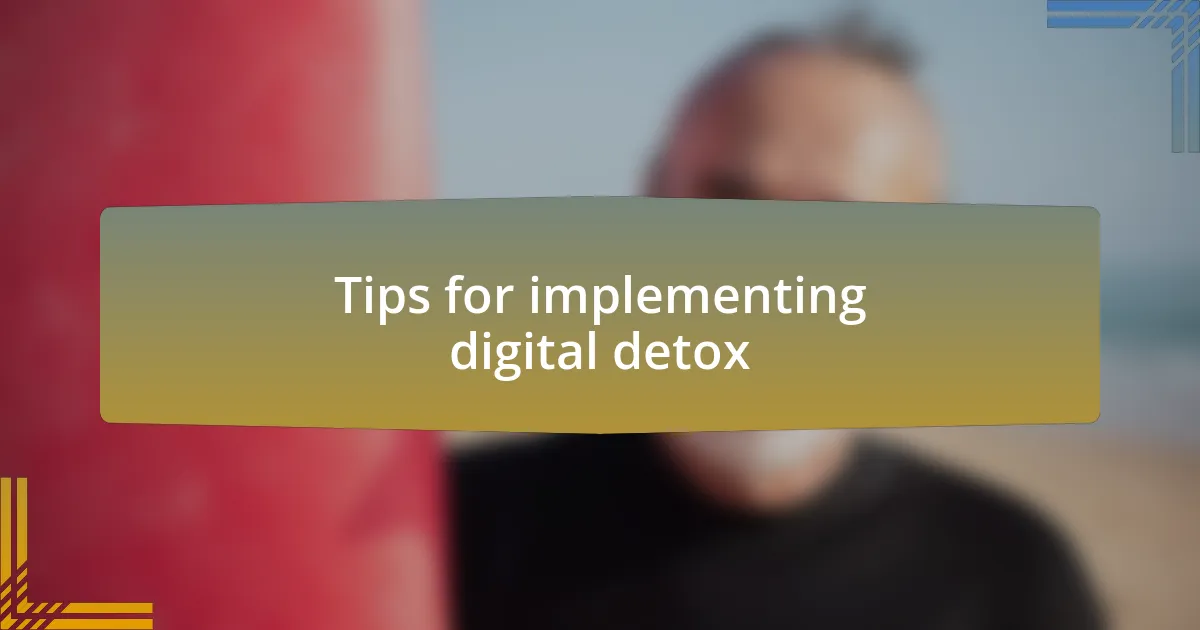 Tips for implementing digital detox