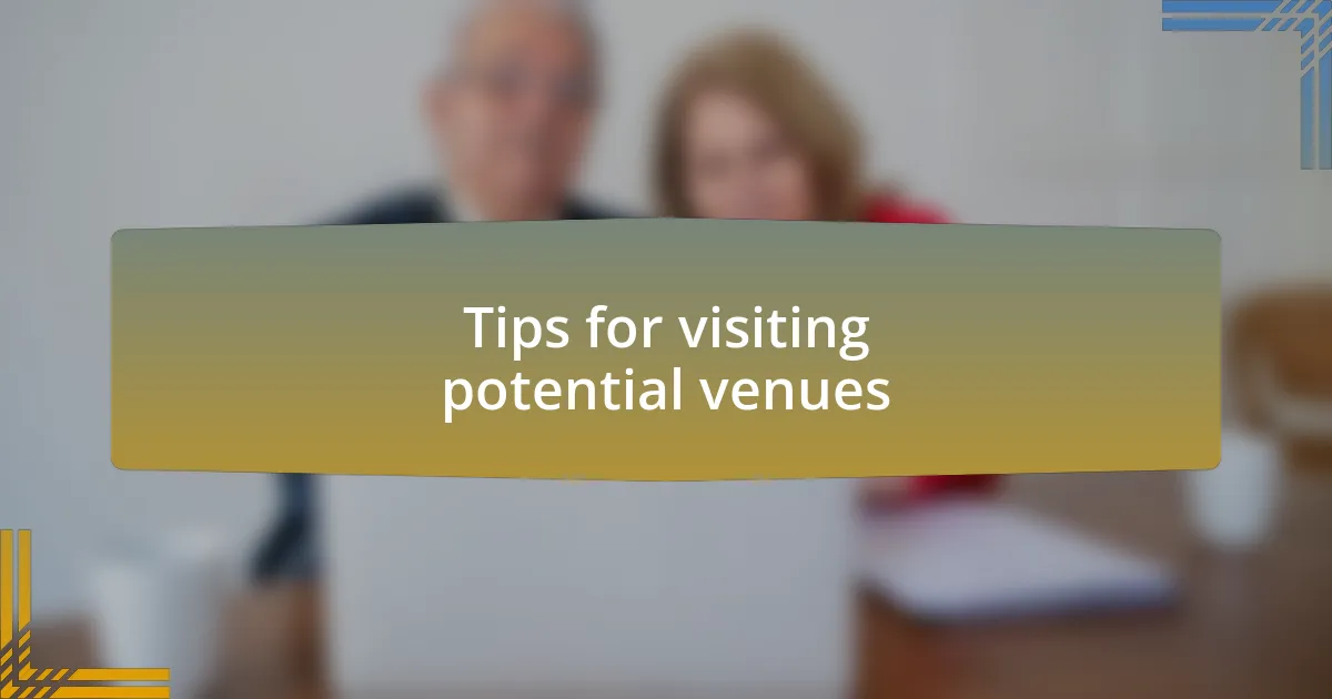 Tips for visiting potential venues