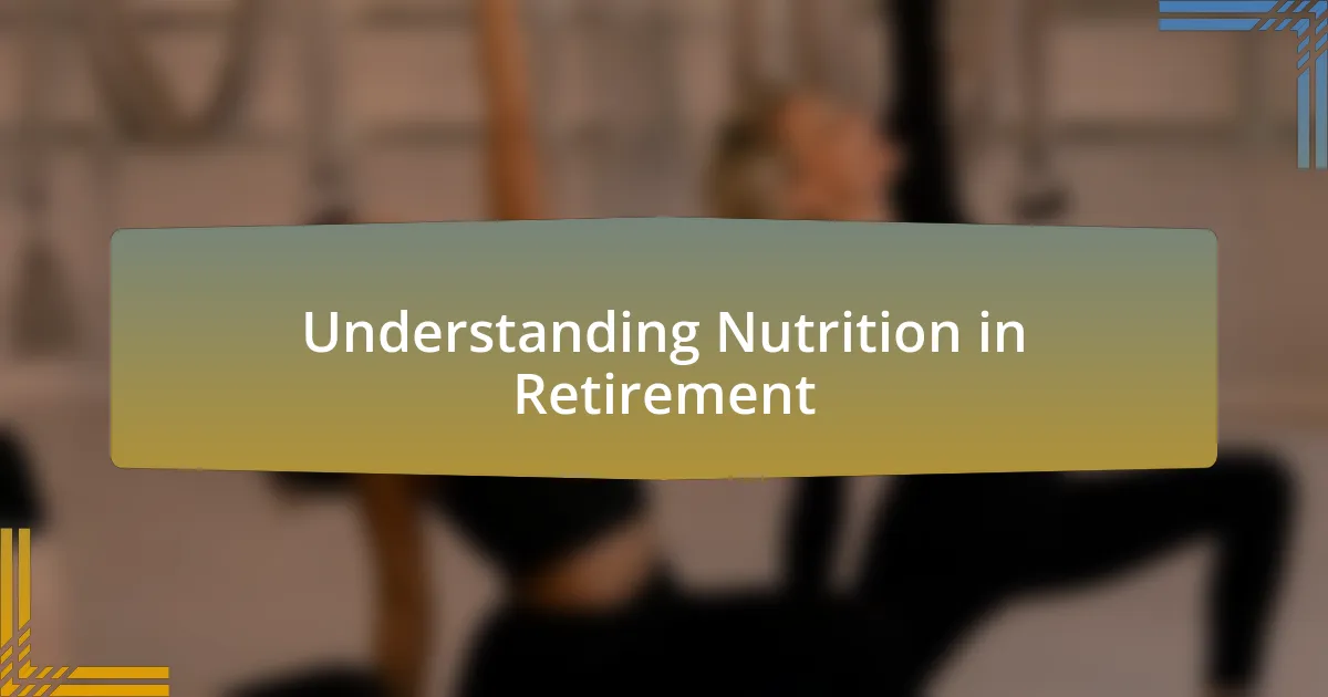 Understanding Nutrition in Retirement