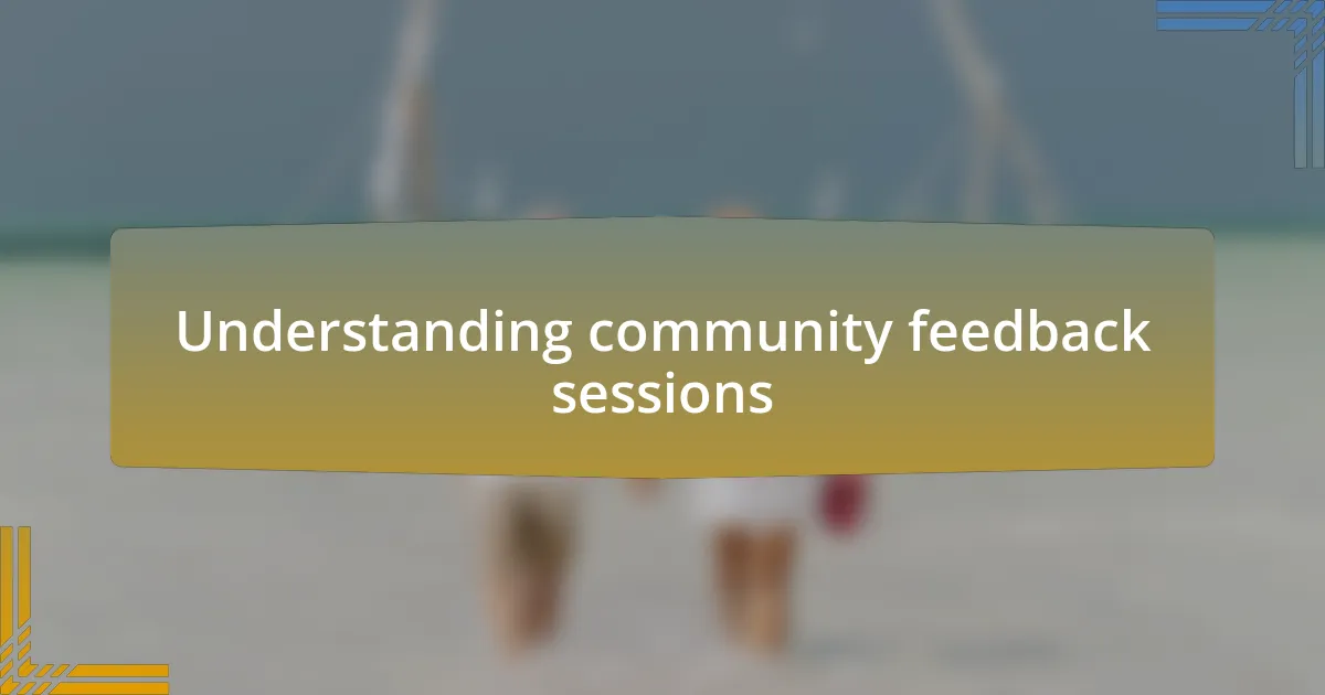 Understanding community feedback sessions