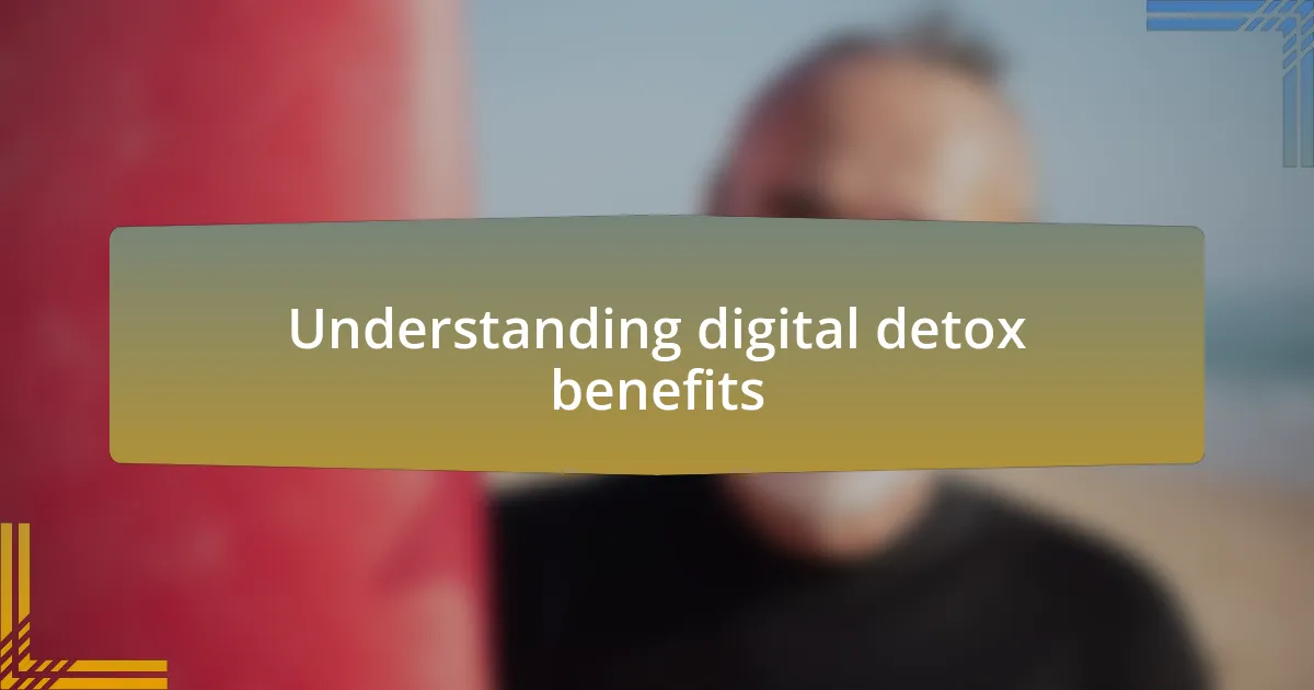 Understanding digital detox benefits