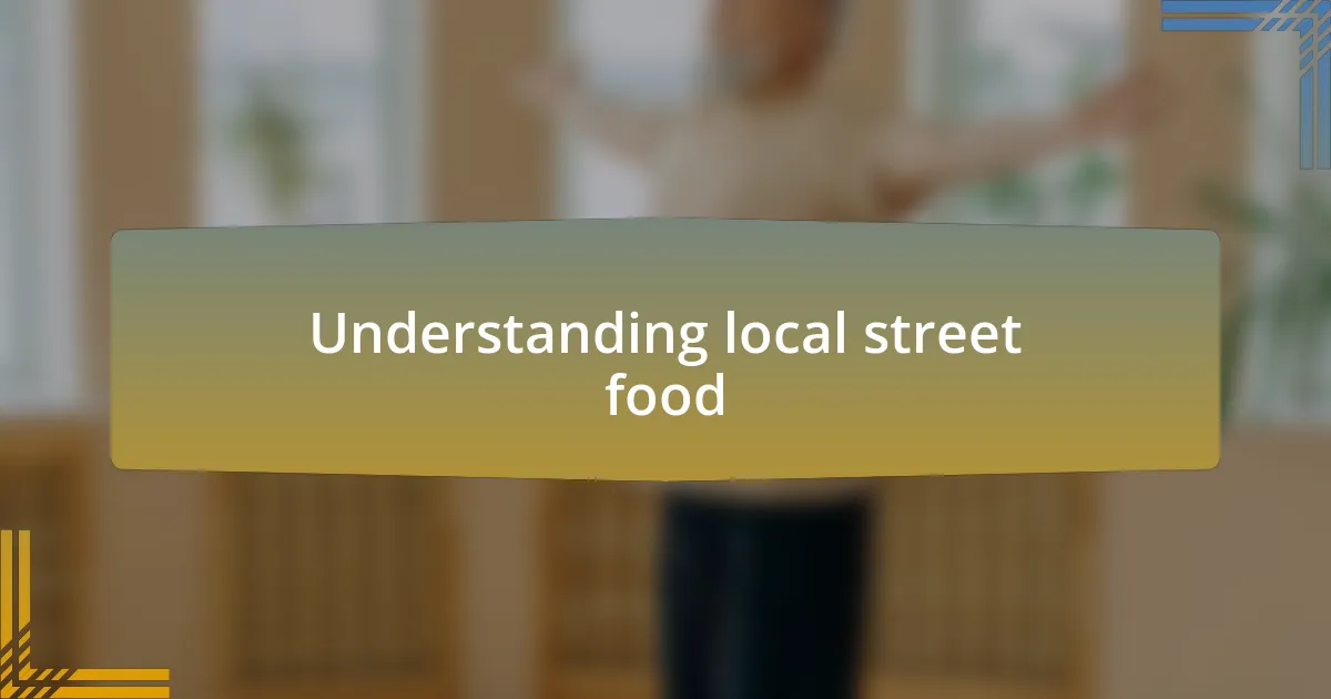 Understanding local street food