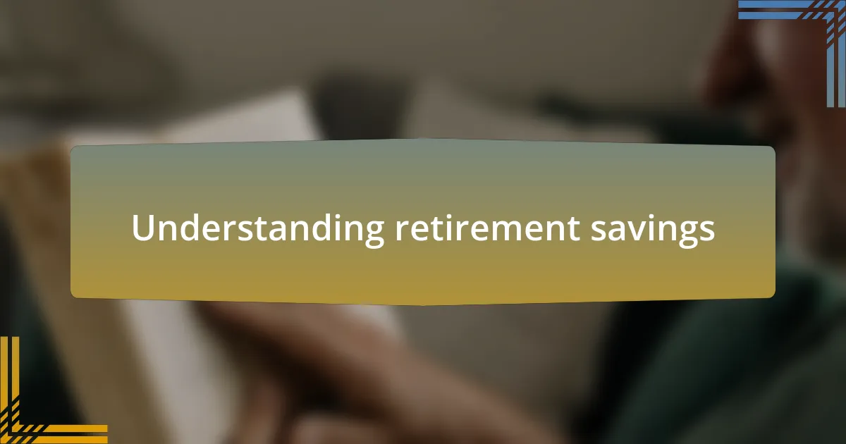 Understanding retirement savings