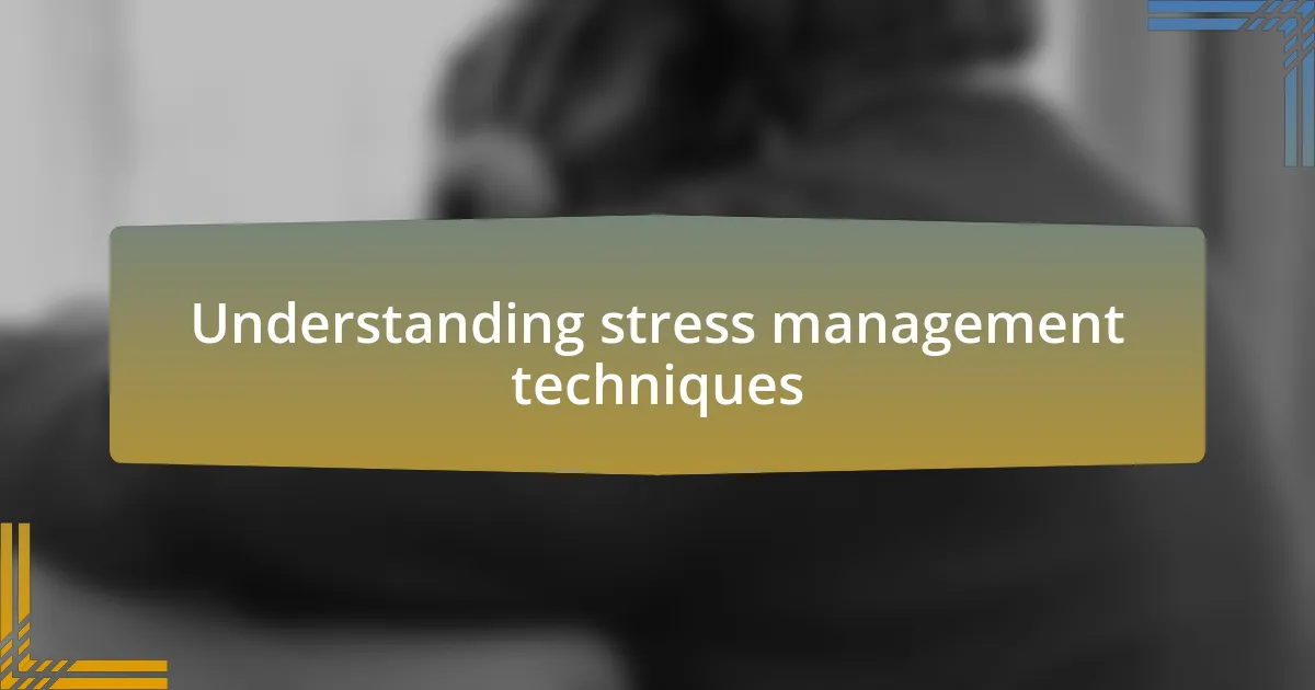 Understanding stress management techniques