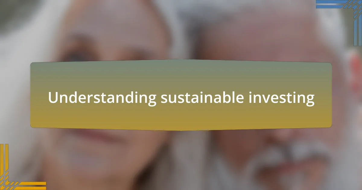 Understanding sustainable investing