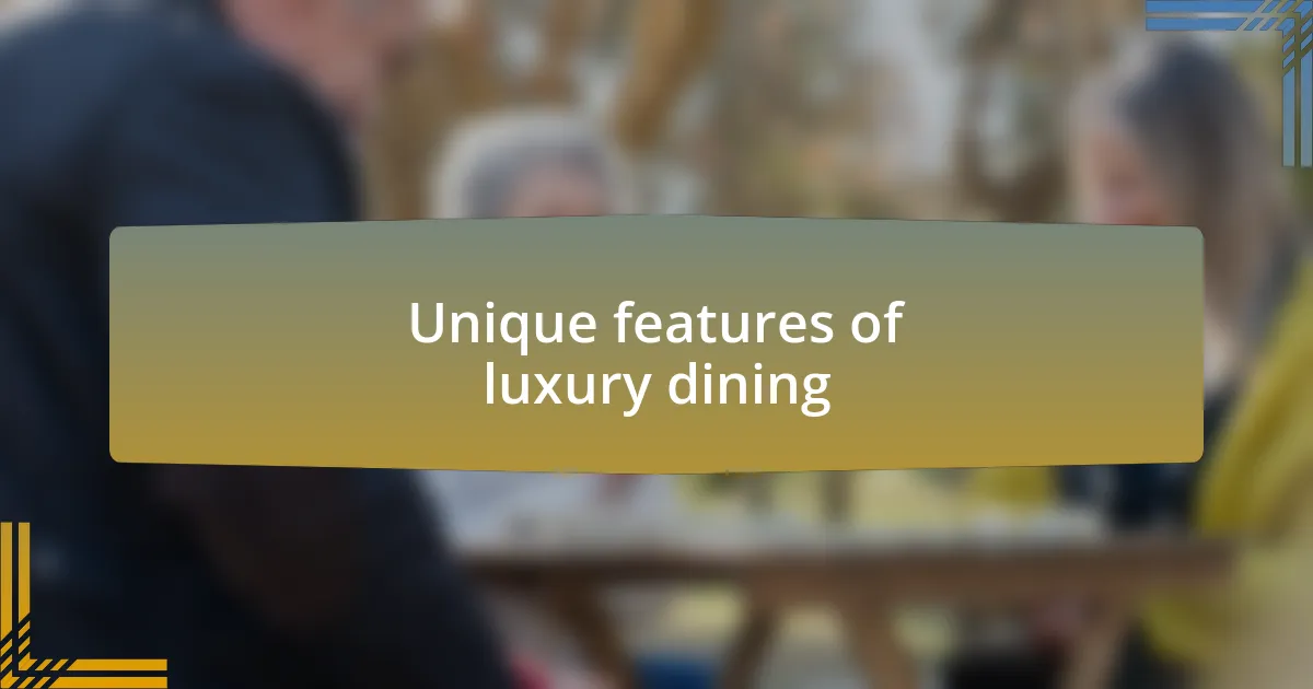Unique features of luxury dining