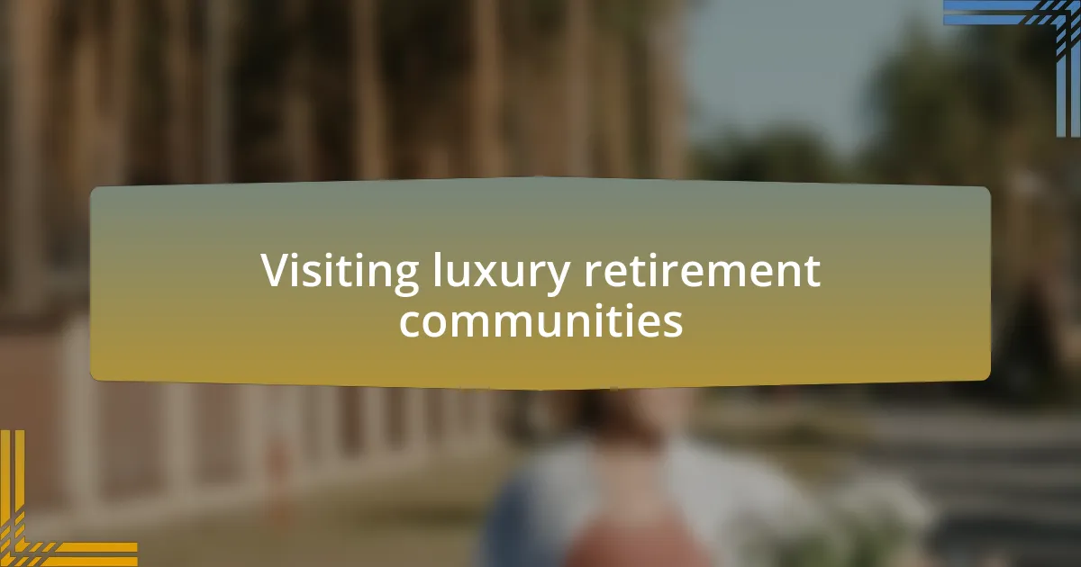 Visiting luxury retirement communities